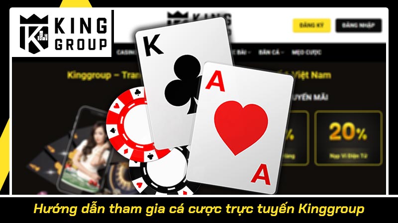 Hướng dẫn tham gia cá cược trực tuyến Kinggroup