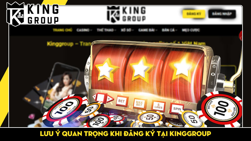 Lưu ý quan trọng khi đăng ký tại KingGroup